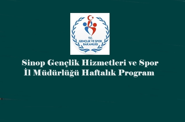 Sinop Gençlik Hizmetleri ve Spor İl Müdürlüğü Haftalık Program 06-12 Mart