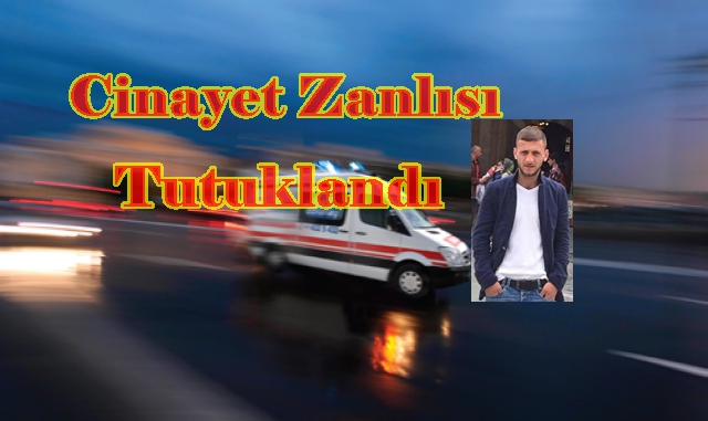 ORTAÇARŞI CİNAYETİNDE ZANLI TUTUKLANDI