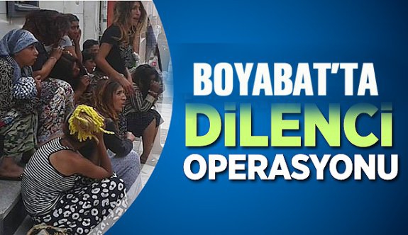 BOYABAT’TA DİLENCİ OPERASYONU