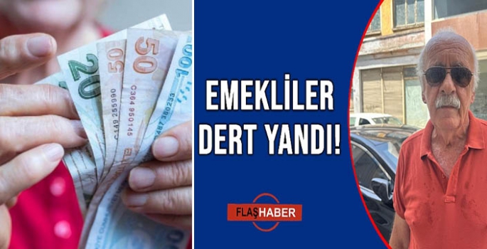 EMEKLİLER DERTLİ!