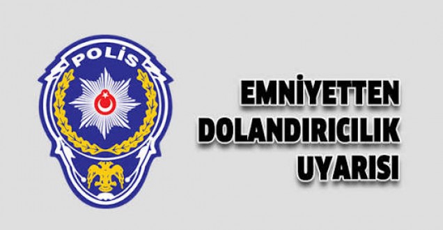 DOLANDIRICILIK OLAYLARINA KARŞI DİKKAT!