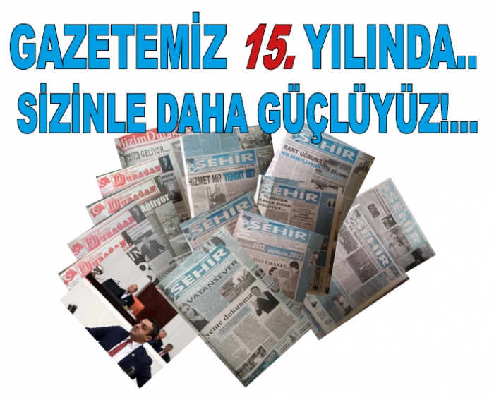 GAZETEMİZ 15. YILINDA..  SİZİNLE DAHA GÜÇLÜYÜZ!...