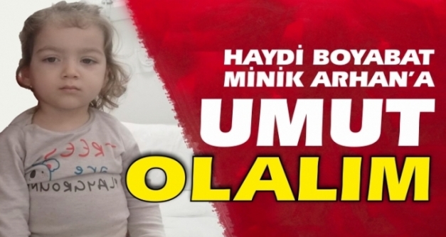 Haydi Boyabat Yaşar Arhan'a umut olalım