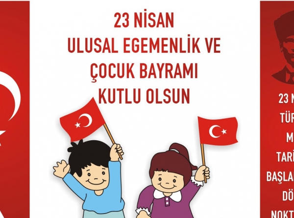 23 NİSAN ULUSAL EGEMENLİK VE ÇOCUK BAYRAMINIZ KUTLU OLSUN