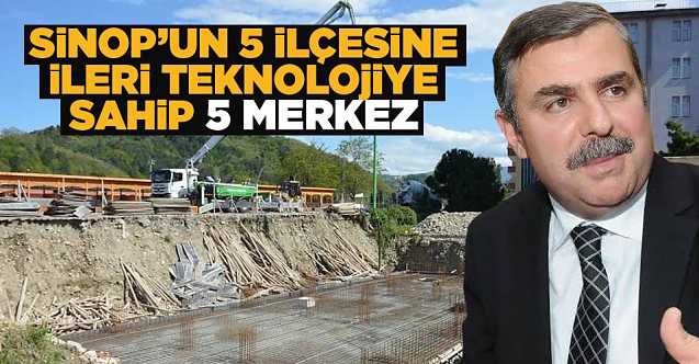 Sinop’un 5 ilçesine ileri  teknolojili sağlık merkezi