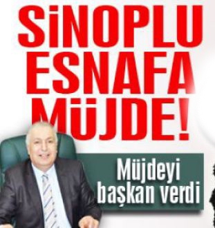 BAŞKAN GÜRSEL ÖZ : SİNOPLU ESNAFA MÜJDE!