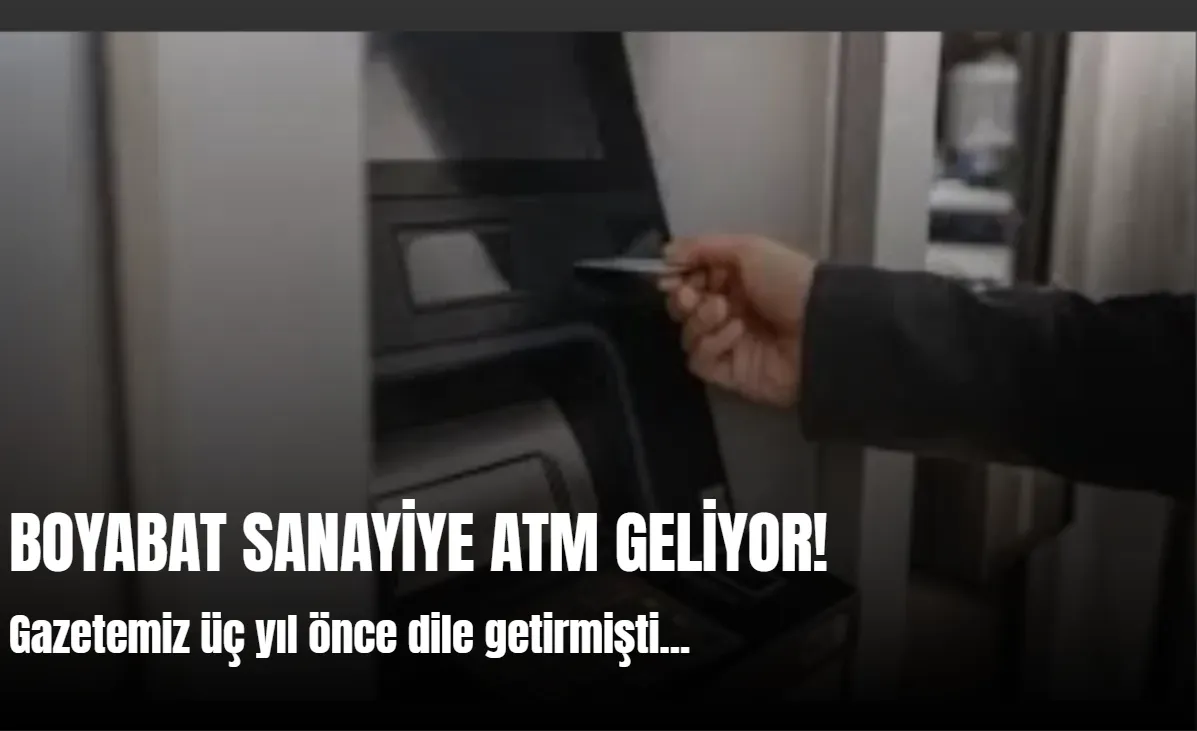 BOYABAT SANAYİYE ATM GELİYOR !